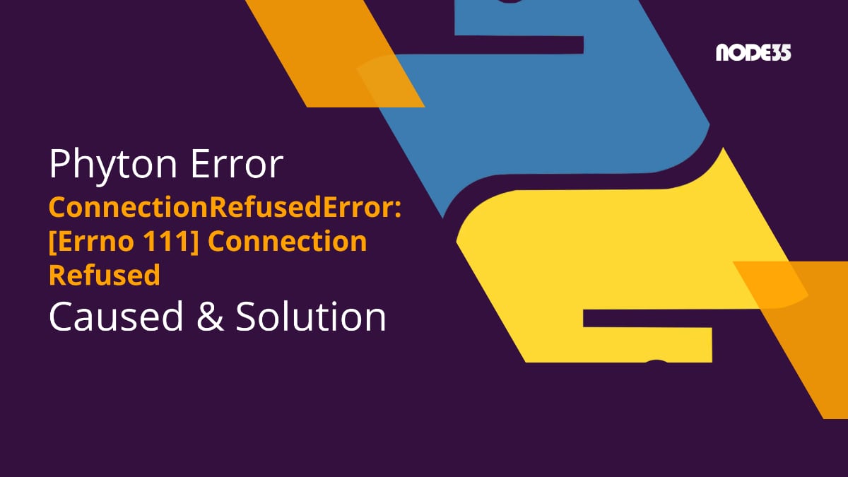 Solving ConnectionRefusedError: [Errno 111] Connection Refused error in Python is pretty easy.
